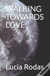 Walking Towards Love