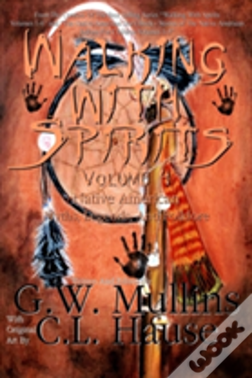 Walking With Spirits Volume 4 Native American Myths, Legends, And Folklore