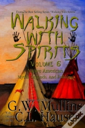 Walking With Spirits Volume 6 Native American Myths, Legends, And Folklore
