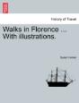 Walks In Florence ... With Illustrations. - Preview
