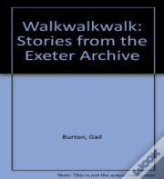 Walkwalkwalk: Stories From The Exeter Archive