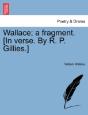 Wallace; A Fragment. (In Verse. By R. P. - Preview