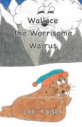 Wallace The Worrisome Walrus