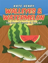 Walleyes And Watermelon