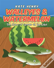Walleyes And Watermelon