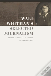 Walt Whitman'S Selected Journalism