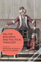 Walter Benjamin And Political Theology