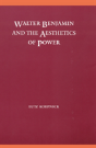 Walter Benjamin And The Aesthetics Of Power - Preview