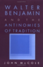 Walter Benjamin And The Antinomies Of Tradition - Preview