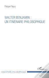 Walter Benjamin : Un Itinéraire Philosophique