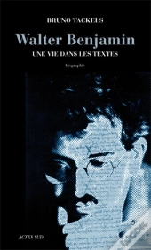 Walter Benjamin ; Une Vie Dans Les Textes