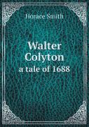 Walter Colyton A Tale Of 1688