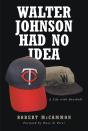 Walter Johnson Had No Idea - Preview