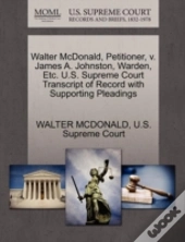 Walter Mcdonald, Petitioner, V. James A. Johnston, Warden, Etc. U.S. Supreme Court Transcript Of Record With Supporting Pleadings