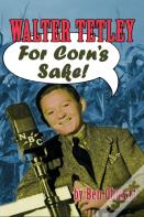 Walter Tetley - For Corn'S Sake (Hardback)