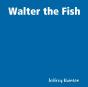Walter The Fish - Preview