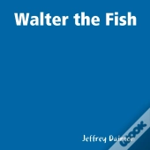 Walter The Fish
