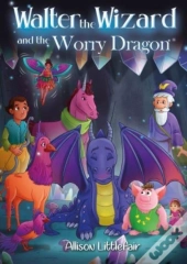 Walter The Wizard And The Worry Dragon