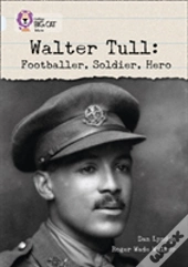 Walter Tull: Footballer, Soldier, Hero