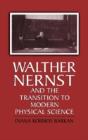 Walther Nernst And The Transition To Modern Physical Science - Preview