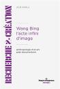 Wang Bing. L'Acte Infini D'Image : Anthropologie D'Un Art Post-Documentaire - Preview