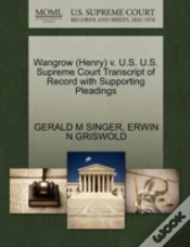 Capa do artigo Wangrow (Henry) V. U.S. U.S. Supreme Court Transcript Of Record With Supporting Pleadings