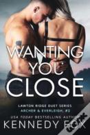 Wanting You Close (Archer & Everleigh #2)