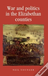 War And Politics In The Elizabethan Counties