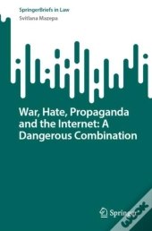 War, Hate, Propaganda And The Internet: A Dangerous Combination