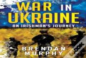 War In Ukraine: An Irishman'S Journey