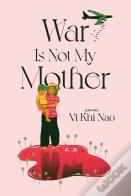 War Is Not My Mother