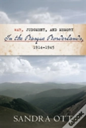 War, Judgment, And Memory In The Basque Borderlands, 1914-1945
