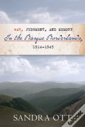 War, Judgment, And Memory In The Basque Borderlands, 1914-1945