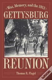 War, Memory, And The 1913 Gettysburg Reunion