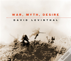 War, Myth, Desire