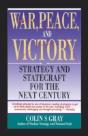 War, Peace And Victory: Strategy And Statecraft For The Next Century - Preview