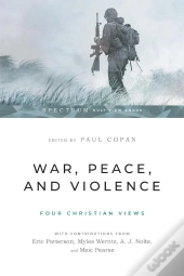 War, Peace, And Violence: Four Christian Views