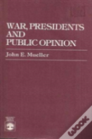 War, Presidents And Public Opinion
