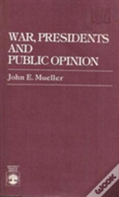 War, Presidents And Public Opinion