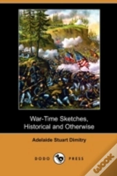War-Time Sketches, Historical And Otherw