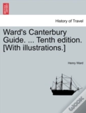 Ward'S Canterbury Guide. ... Tenth Editi