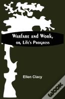 Warfare And Work, Or, Life'S Progress