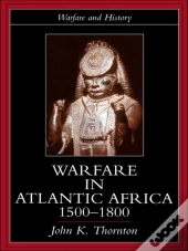 Warfare In Atlantic Africa, 1500-1800