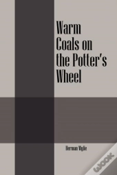 Warm Coals On The Potter'S Wheel