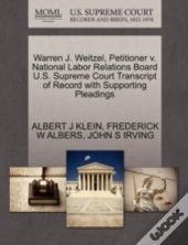 Warren J. Weitzel, Petitioner V. National Labor Relations Board U.S. Supreme Court Transcript Of Record With Supporting Pleadings