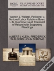 Capa do artigo Warren J. Weitzel, Petitioner V. National Labor Relations Board U.S. Supreme Court Transcript Of Record With Supporting Pleadings
