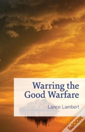 Warring The Good Warfare