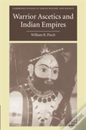 Warrior Ascetics And Indian Empires