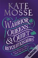 Warrior Queens & Quiet Revolutionaries