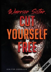 Warrior Sister: Cut Yourself Free From Y